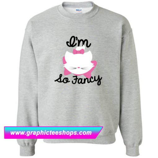 I'm so Fancy Sweatshirt (GPMU)