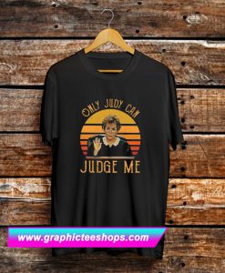 Judy Sheindlin Only Judy Can Judge Me T Shirt (GPMU)