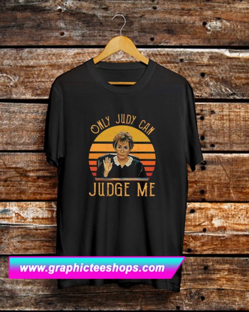 Judy Sheindlin Only Judy Can Judge Me T Shirt (GPMU)