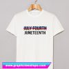 July Fourth Juneteenth T Shirt (GPMU)