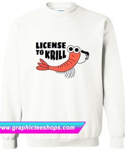 License To Krill Sweatshirt (GPMU)