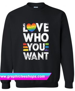 Love Who You Want Sweatshirt (GPMU)