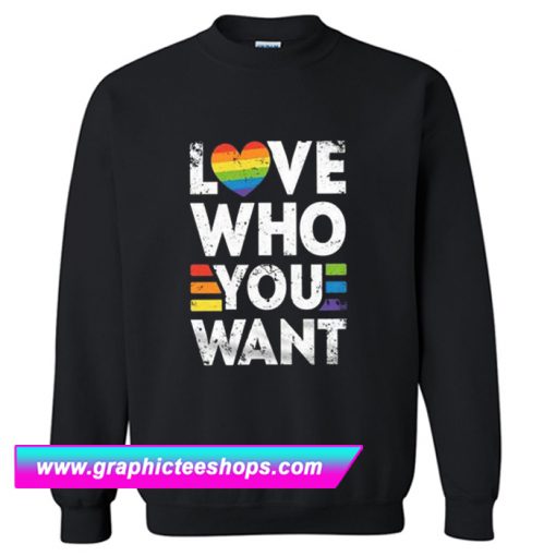 Love Who You Want Sweatshirt (GPMU)