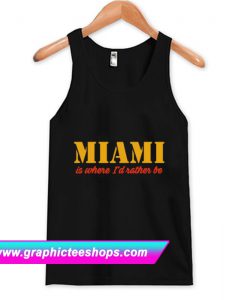 Miami Is Where I'd Rather Be Tanktop (GPMU)