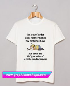 Minions I’m Out Of Order Until Further Notice T Shirt (GPMU)