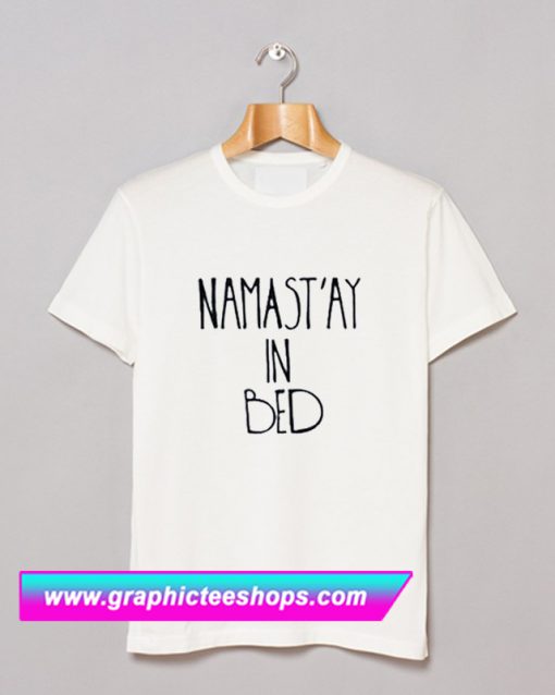 Namastay In Bed T Shirt (GPMU)