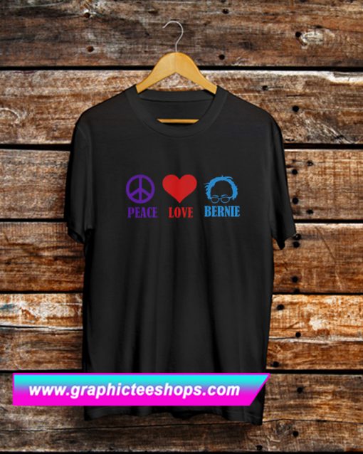 Peace Love Bernie Sanders T Shirt (GPMU)