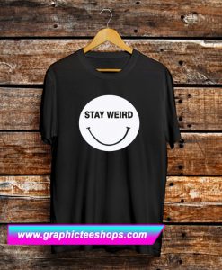 Stay Weird T Shirt (GPMU)