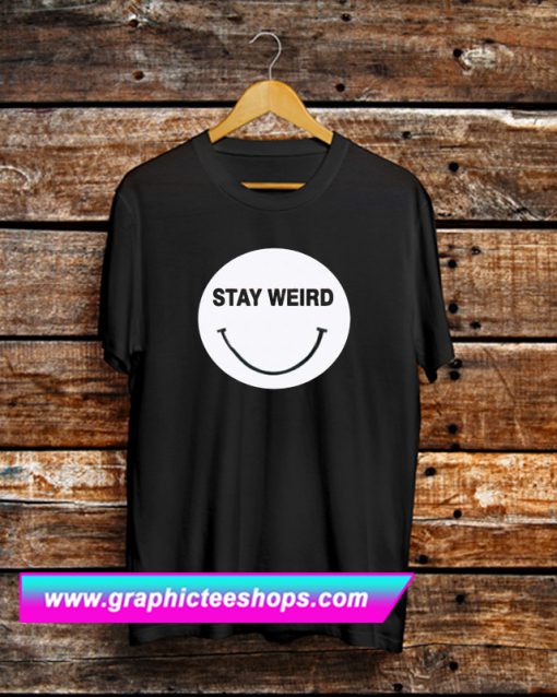 Stay Weird T Shirt (GPMU)