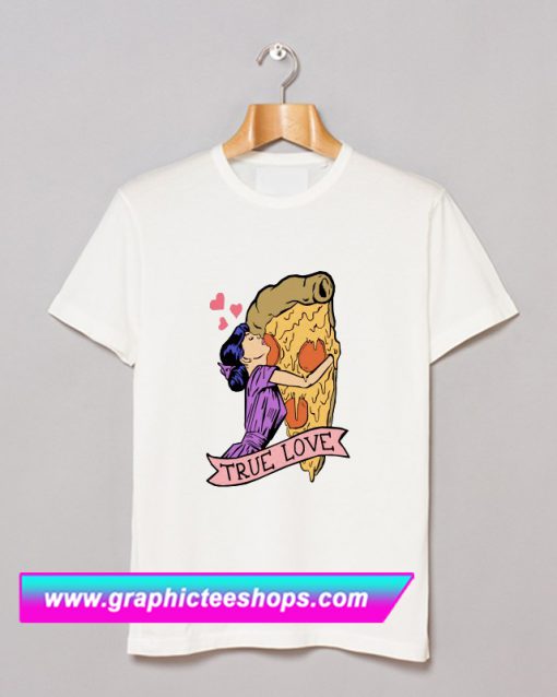 True Love Pizza Classic T Shirt (GPMU)
