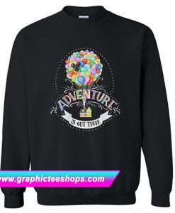 Up Movie Inspired Adventure is Out There Sweatshirt (GPMU)