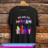 We Are All Human T Shirt (GPMU)