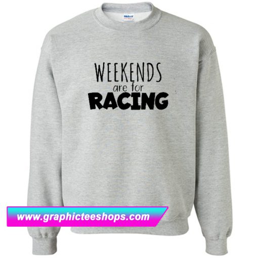Weekends Are For Racing Sweatshirt (GPMU)