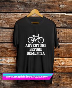 Adventure Before Dementia T Shirt (GPMU)