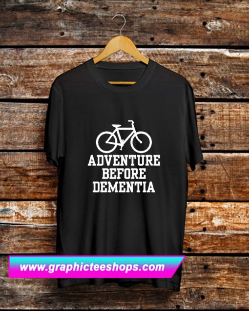 Adventure Before Dementia T Shirt (GPMU)