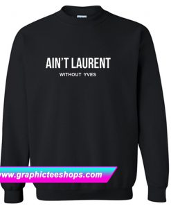 Ain’t Laurent Without Yves Sweatshirt (GPMU)
