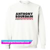 Anthony Bourdain Parts Unknown Sweatshirt (GPMU)