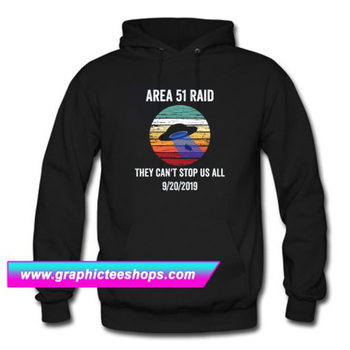 Area 51 Raid They Can't Stop Us All Hoodie (GPMU)