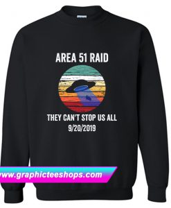 Area 51 Raid They Can't Stop Us All Sweatshirt (GPMU)