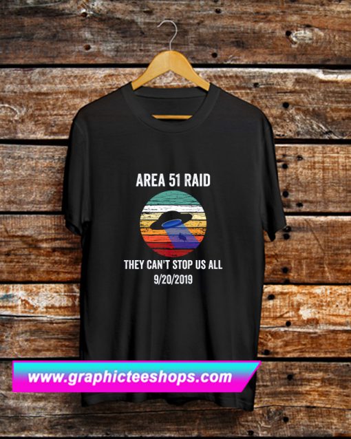 Area 51 Raid They Can't Stop Us All T Shirt (GPMU)