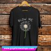 BLOW ME DANDELION T Shirt (GPMU)