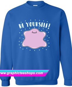 Be Yourself Sweatshirt (GPMU)