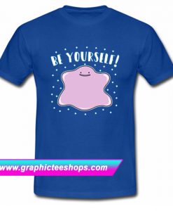 Be Yourself T Shirt (GPMU)