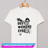 Best Weekend Ever T Shirt (GPMU)