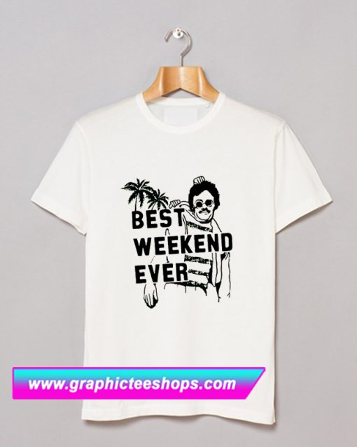 Best Weekend Ever T Shirt (GPMU)