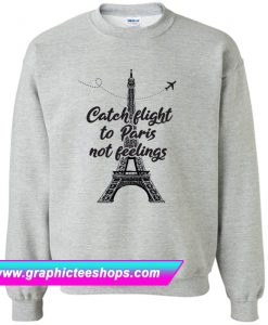 Catch Flights Not Feelings Sweatshirt (GPMU)