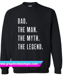 Dad The Man The Myth The Legend for Fathers Sweatshirt (GPMU)