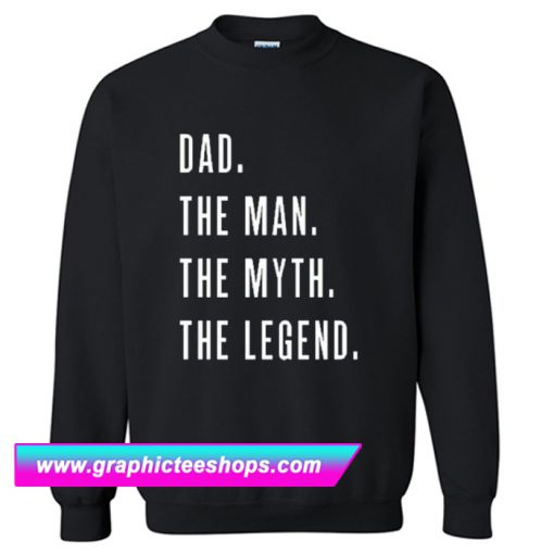 Dad The Man The Myth The Legend for Fathers Sweatshirt (GPMU)