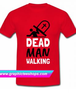 Dead Man Walking T Shirt (GPMU)