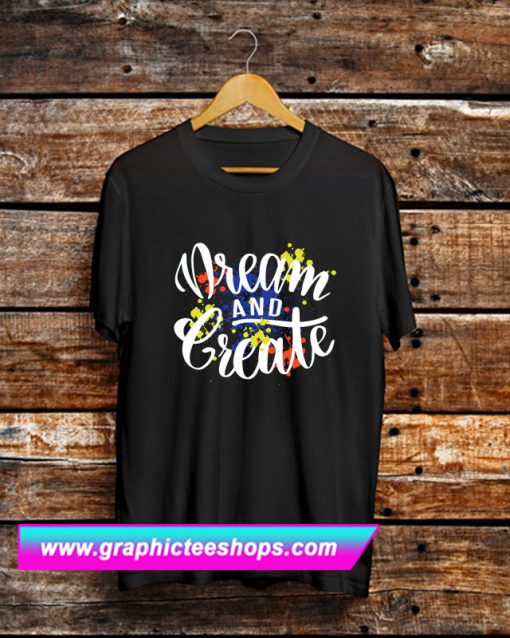 Dream and Create T Shirt (GPMU)