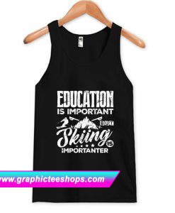 Education Is Important But Skiing Is Importanter Tanktop (GPMU)