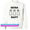 Extra Salty Meme Sweatshirt (GPMU)