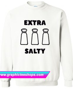 Extra Salty Meme Sweatshirt (GPMU)