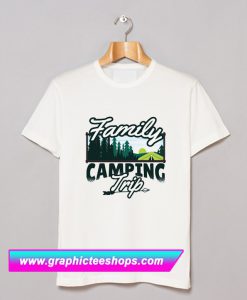 Family Camping Trip T Shirt (GPMU)