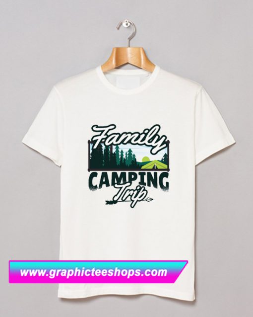 Family Camping Trip T Shirt (GPMU)