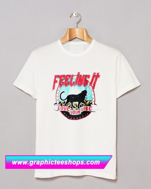 Feeling It Love Your Vibe T Shirt (GPMU)