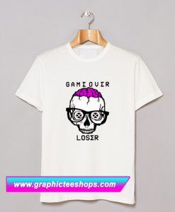Game Over Loser T Shirt (GPMU)