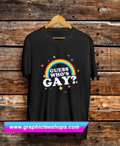 Guess Who's Gay T Shirt (GPMU)