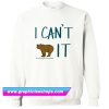 I Can’t Bear It Sweatshirt (GPMU)