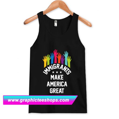 Immigrants Make America Great Again Tanktop (GPMU)