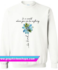 In A World Where You Can Be Anything Be Kind Sweatshirt (GPMU)