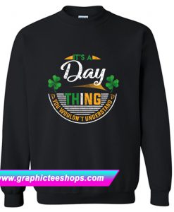 Irish - It's A Day Thing You Wouldn't Understand Sweatshirt (GPMU)
