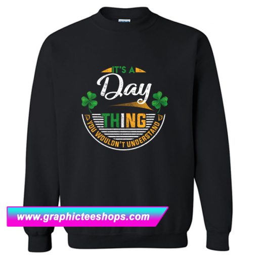 Irish - It's A Day Thing You Wouldn't Understand Sweatshirt (GPMU)