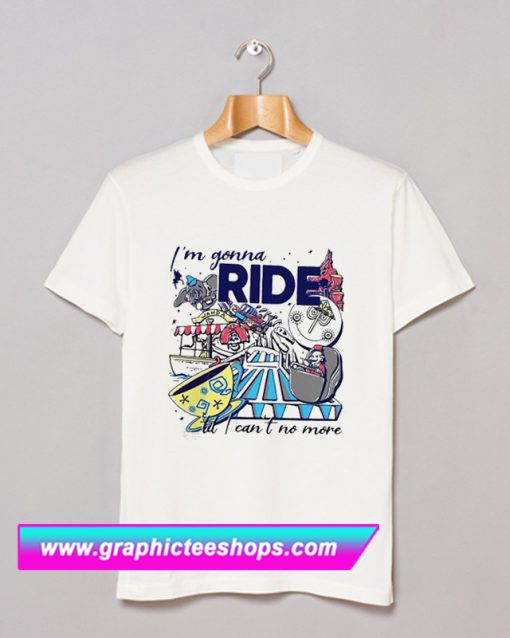 I’m Gonna Ride Til I Can’t No More Disney Theme Park Rider T Shirt (GPMU)