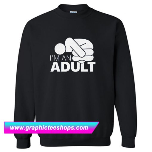 Jazza I’m An Adult Sweatshirt (GPMU)