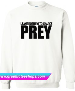 Leave Nothing To Chance Sweatshirt (GPMU)